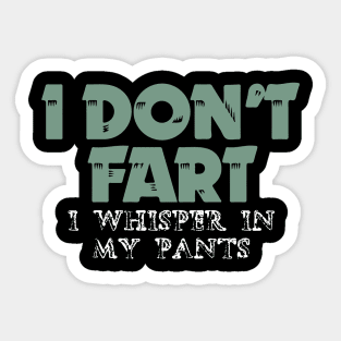 I Don't Fart. I Whisper In My Pants Sticker